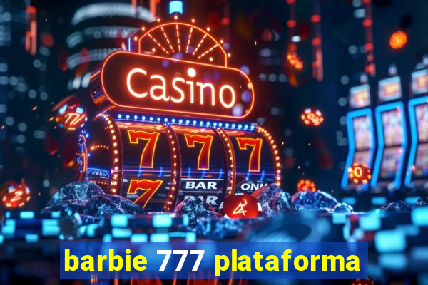 barbie 777 plataforma